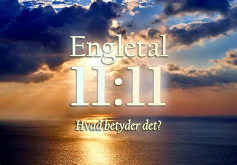 engletal 1111|Jeg bliver ved med at se 11:11 .